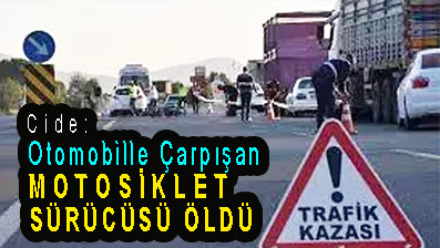 <center> Cide: </center><center><font color=’blue’></font> Otomobille Çarpışan  MOTOSİKLET  SÜRÜCÜSÜ ÖLDÜ </center>