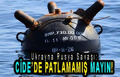 <center> Ukrayna Rusya Savaşı: </center><center><font color=’blue’> CİDE’DE PATLAMAMIŞ MAYIN! </font></center>
