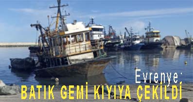 <center> Evrenye: </center><center><font color=’blue’> BATIK GEMİ KIYIYA ÇEKİLDİ </font></center>