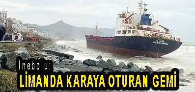 <center> İnebolu: </center><center><font color=’blue’> LİMANDA KARAYA OTURAN GEMİ </font></center