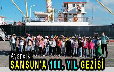 <center> Ayancık: </center><center><font color=’blue’> SAMSUN’A 100. YIL GEZİSİ  </font></center>