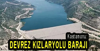 <center> Kastamonu: </center><center><font color=’blue’> DEVREZ KIZLARYOLU BARAJI </font></center>