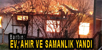 <center> Bartın: </center><center><font color=’blue’> EV, AHIR VE SAMANLIK YANDI </font></center>