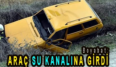 <center> Boyabat: </center><center><font color=’blue’> ARAÇ SU KANALINA DEVRİLDİ </font></center>