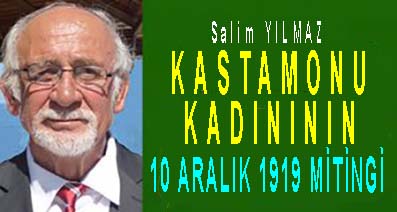 <center> Salim YILMAZ </center><center><font color=’blue’> KASTAMONU KADINININ 10 ARALIK 1919 MİTİNGİ </font></center>