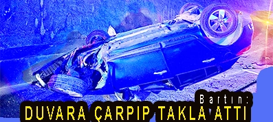 <center> Bartın: </center><center><font color=’blue’> DUVARA ÇARPIP TAKLA ATTI </font></center>