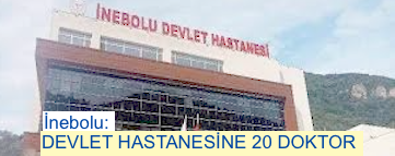 <center> İnebolu: </center><center><font color=’blue’> DEVLET HASTANESİNE 20 DOKTOR  </font></center>