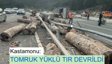 <center> Kastamonu:  </center><center><font color=’blue’> TOMRUK YÜKLÜ TIR DEVRİLDİ </font></center>