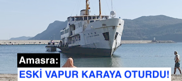 <center> Amasra: </center><center><font color=’blue’> ESKİ VAPUR KARAYA OTURDU! </font></center>