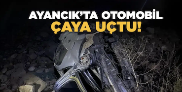 <center> Ayancık’ta </center><center><font color=’blue’> OTOMOBİL ÇAYA UÇTU </font></center>