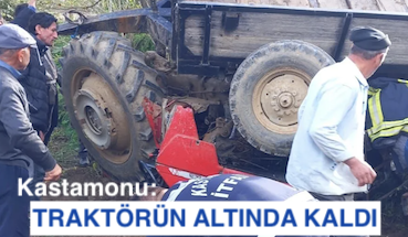 <center> Kastamonu: </center><center><font color=’blue’> TRAKTÖRÜN ALTINDA KALDI </font></center>