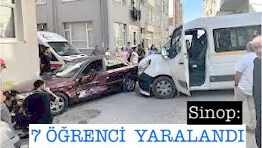 <center> Sinop: </center><center><font color=’blue’>7 ÖĞRENCİ  YARALANDI </font></center>