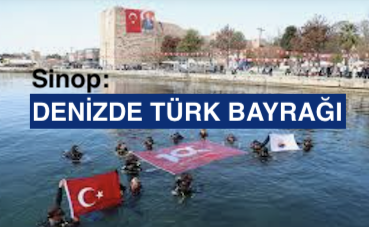 <center> Sinop: </center><center><font color=’blue’> DENİZDE TÜRK BAYRAĞI </font></center>