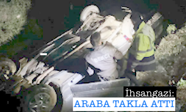 <center> İhsangazi: </center><center><font color=’blue’> ARABA TAKLA ATTI </font></center>