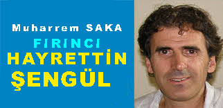 <center> Muharrem SAKA </center><center><font color=’blue’> FIRINCI HAYRETTİN ŞENGÜL </font></center>