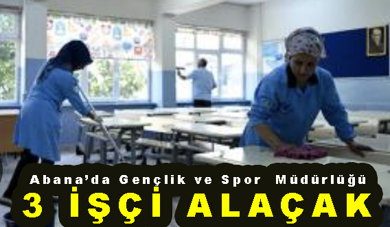 <center> Abana’da Gençlik ve Spor  Müdürlüğü </center><center><font color=’blue’>3 İŞÇİ ALAÇAK </font></center>