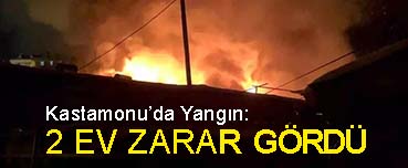 <center> Kastamonu’da Yangın: </center><center><font color=’blue’> 2 EV ZARAR GÖRDÜ </font></center>