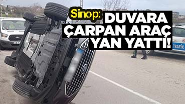 <center> Sinop: </center><center><font color=’blue’> DUVARA ÇARPAN ARAÇ YAN YATTI </font></center>