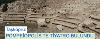 <center> Taşköprü: </center><center><font color=’blue’> POMPEİOPOLİS’TE TİYATRO BULUNDU </font></center>
