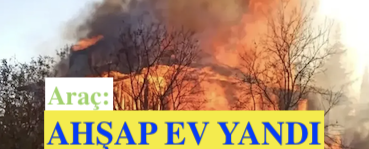 <center> Araç: </center><center><font color=’blue’> AHŞAP EV YANDI </font></center>