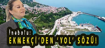 <center> İnebolu: </center><center><font color=’blue’> EKMEKÇİ’DEN ‘YOL’ SÖZÜ! </font></center>