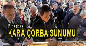 <center> Pınarbaşı: </center><center><font color=’blue’> KARA ÇORBA SUNUMU </font></center>