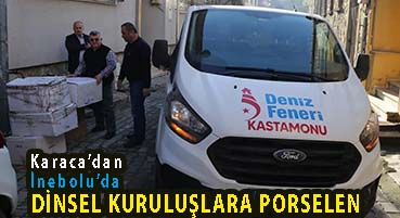 <center> Karaca’dan İnebolu’da </center><center><font color=’blue’> DİNSEL KURULUŞLARA PORSELEN </font></center>