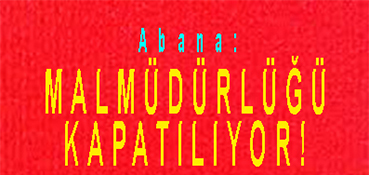 <center> Abana: </center><center><font color=’blue’> MALMÜDÜRLÜĞÜ KAPATILIYOR! </font></center>