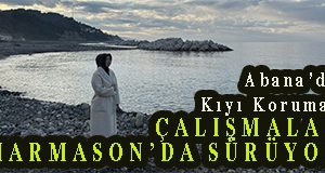 <center> Abana’da Kıyı Koruma: </center><center><font color=’blue’> ÇALIŞMALAR HARMASON’DA SÜRÜYOR </font></center>