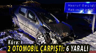 <center> Küre: </center><center><font color=’blue’>2 OTOMOBİL ÇARPIŞTI: 6 YARALI </font></center>