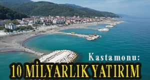 <center> Kastamonu: </center><center><font color=’blue’>10 MİLYARLIK YATIRIM </font></center>