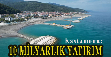 <center> Kastamonu: </center><center><font color=’blue’>10 MİLYARLIK YATIRIM </font></center>