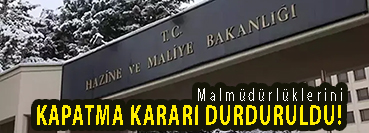 <center> Malmüdürlüklerini  </center><center><font color=’blue’> KAPATMA KARARI DURDURULDU! </font></center>