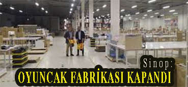 <center> Sinop: </center><center><font color=’blue’> OYUNCAK FABRİKASI KAPANDI </font></center>