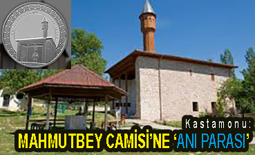 <center> Kastamonu: </center><center><font color=’blue’> MAHMUTBEY CAMİSİ’NE ‘ANI PARASI’ </font></center>