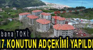 <center> Abana TOKİ: </center><center><font color=’blue’>17 KONUTUN ADÇEKİMİ YAPILDI </font></center>