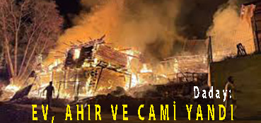<center> Daday: </center><center><font color=’blue’> EV, AHIR VE CAMİ YANDI </font></center>