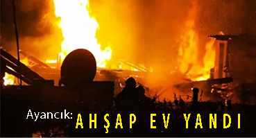 <center> Ayancık: </center><center><font color=’blue’> AHŞAP EV YANDI </font></center>