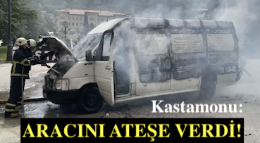 <center> Kastamonu: </center><center><font color=’blue’> ARACINI ATEŞE VERDİ! </font></center>