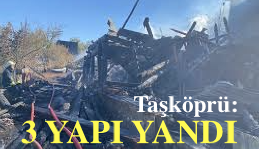 <center> Taşköprü: </center><center><font color=’blue’>3 YAPI YANDI </font></center>