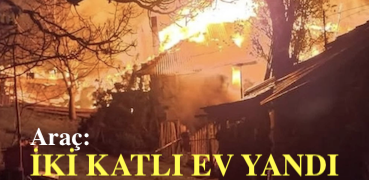 <center> Araç: </center><center><font color=’blue’> İKİ KATLI EV YANDI </font></center>