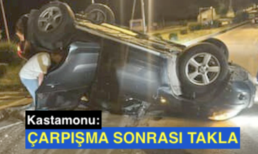 <center> Kastamonu: </center><center><font color=’blue’> ÇARPIŞMA SONRASI TAKLA </font></center>