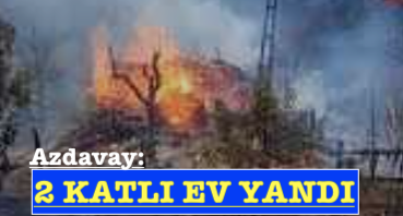<center> Azdavay: </center><center><font color=’blue’>2 KATLI EV YANDI </font></center>