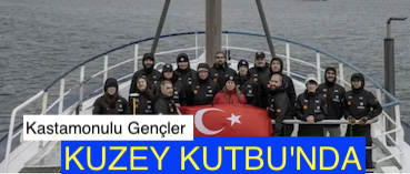 <center> Kastamonulu Gençler  </center><center><font color=’blue’> KUZEY KUTBU’NDA </font></center>