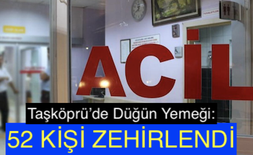 <center> Taşköprü’de Düğün Yemeği: </center><center><font color=’blue’>52 KİŞİ ZEHİRLENDİ </font></center>
