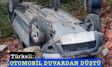 <center> Türkeli: </center><center><font color=’blue’> OTOMOBİL DUVARDAN DÜŞTÜ </font></center>