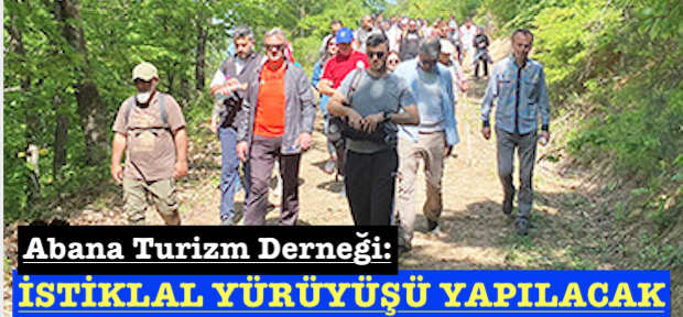 <center> Abana Turizm Derneği: </center><center><font color=’blue’> İSTİKLAL YÜRÜYÜŞÜ YAPILACAK </font></center>