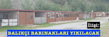 <center> İlişi: </center><center><font color=’blue’> BALIKÇI BARINAKLARI YIKILACAK </font></center>