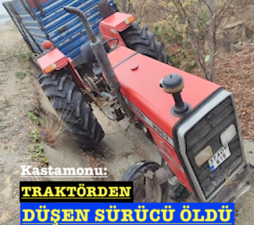 <center> Kastamonu’daTraktörden  </center><center><font color=’blue’> DÜŞEN SÜRÜCÜ ÖLDÜ </font></center>