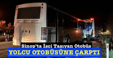 <center> Sinop’ta İşçi Taşıyan Otobüs </center><center><font color=’blue’> YOLCU OTOBÜSÜNE ÇARPTI </font></center>